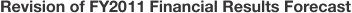 Revision of FY2011 Financial Results Forecast