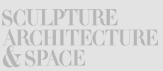 SCULPTURE ARCHITECTURE & SPACE