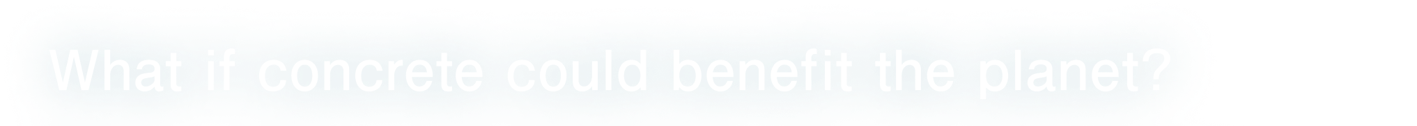 What if concrete could benefit the planet?