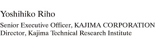 Takaharu Fukuda Managing Executive Officer, KAJIMA CORPORETION
Director, Kajima Technical Research Institute